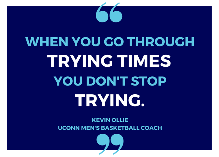 Rivergate marketing "when you go through trying times you don't stop trying" Keving Ollie Uconn basketball