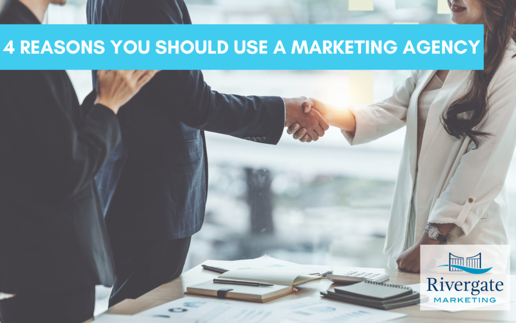 Rivergate Marketing 4 Reasons You Should Use A Marketing Agency