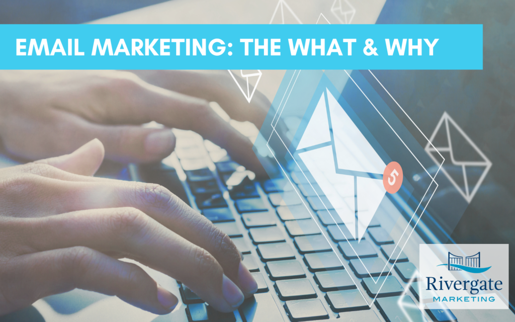 Email Marketing: The What & Why