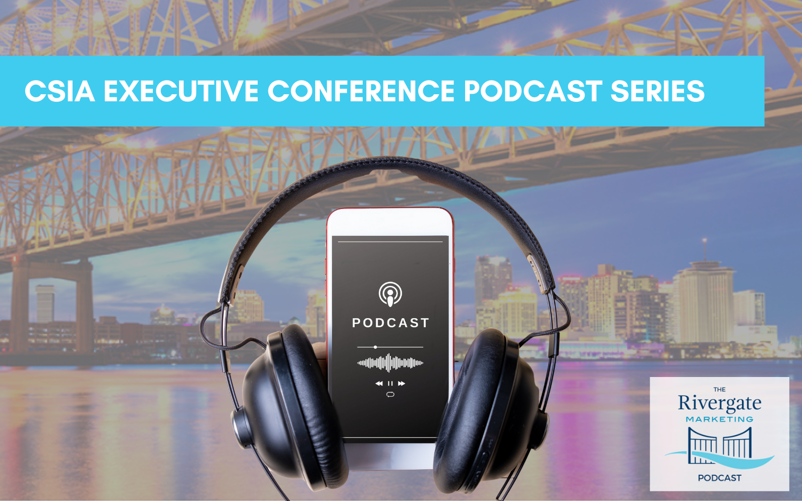 Rivergate Marketing podcast 2023 CSIA Executive Conference Series: Evolving System Integration & Marketing Strategies with Jose Rivera, Don Roberts, and Peter Moskal