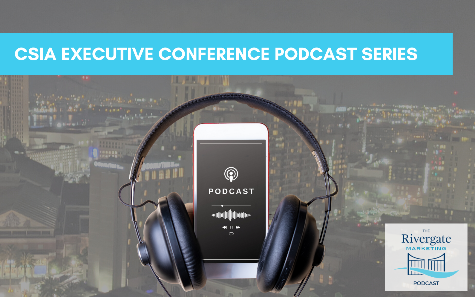 Rivergate marketing CSIA 2023 conference podcast Evolving System Integration & Marketing Strategies with Kimberly Shirk and Sabrina Kilgore