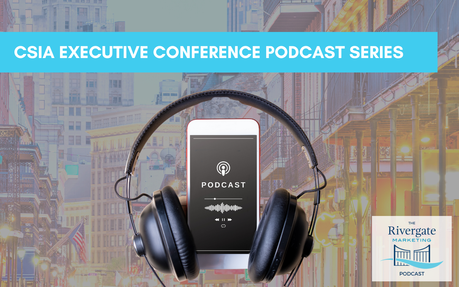 Rivergate marketing CSIA 2023 conference podcast CSIA Executive Conference Series: Evolving System Integration & Marketing Strategies with Karen Griffin, Pat Miller, Becca Johnson, and Brian Romano