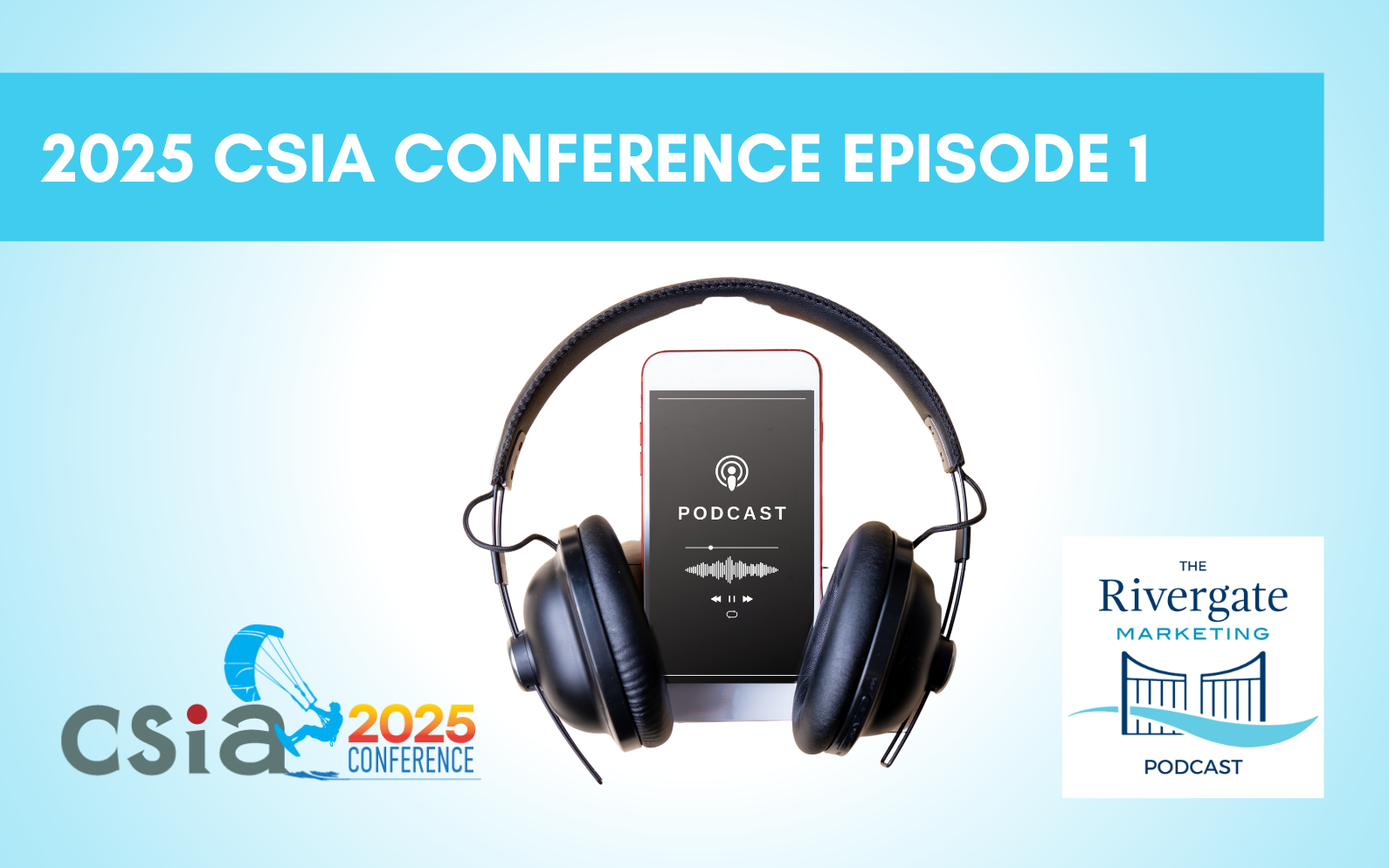 Rivergate Marketing CSIA Conference episode 1